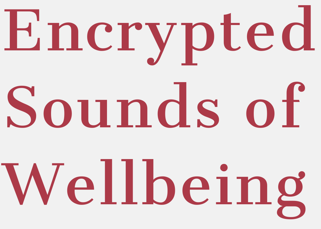 Encrypted Sounds of Wellbeing